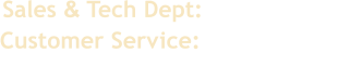 Tech. Help & Service: Mon. - Fri. 9am to 5pm EST. Sales & Tech Dept: 706-400-0897 Customer Service: 706-400-0067